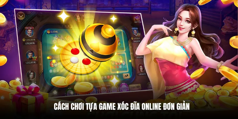 Cách chơi tựa game xóc đĩa online đơn giản.