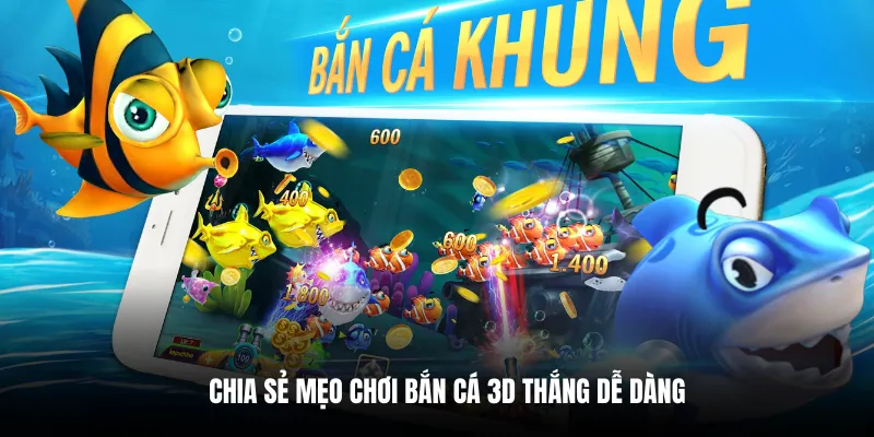 Chia sẻ mẹo chơi bắn cá 3D thắng dễ dàng.