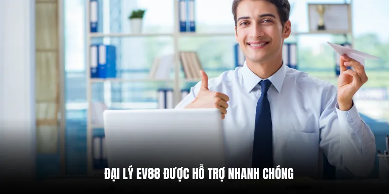 Đại lý EV88 được hỗ trợ nhanh chóng.