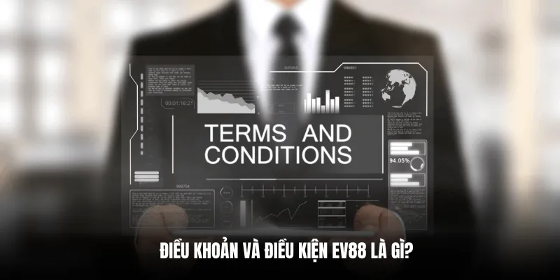 Điều khoản và điều kiện EV88 là gì?