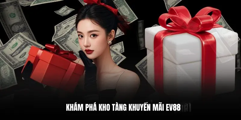 Khám phá kho tàng khuyến mãi EV88.